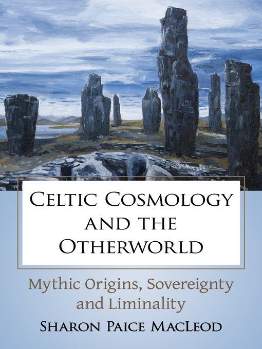 Title details for Celtic Cosmology and the Otherworld by Sharon Paice MacLeod - Available